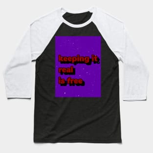 Keep it real is free Baseball T-Shirt